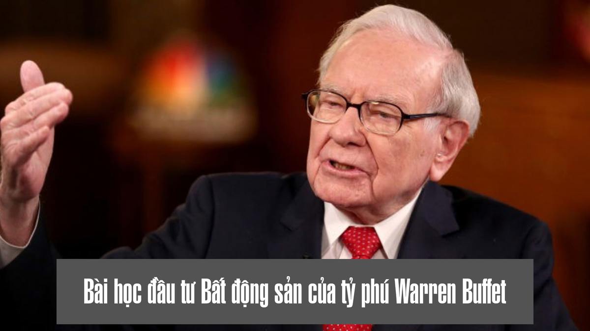 Bài học đầu tư Bất động sản của tỷ phú Warren Buffet